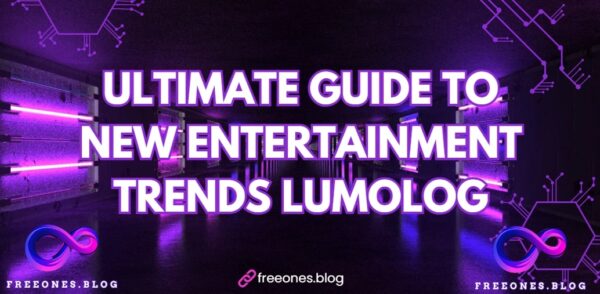 Ultimate Guide to New Entertainment Trends Lumolog